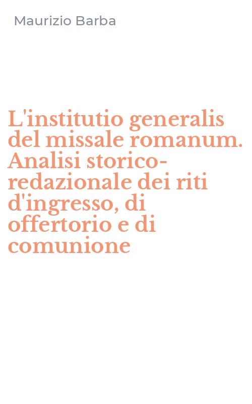 L'institutio generalis del missale romanum. Analisi storico-redazionale dei riti d'ingresso, di offertorio e di comunione