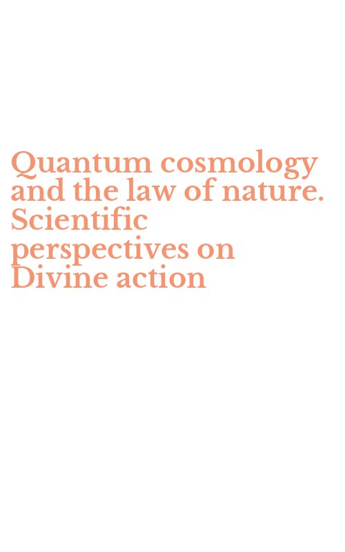 Quantum cosmology and the law of nature. Scientific perspectives on Divine action