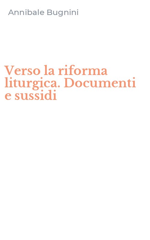 Verso la riforma liturgica. Documenti e sussidi