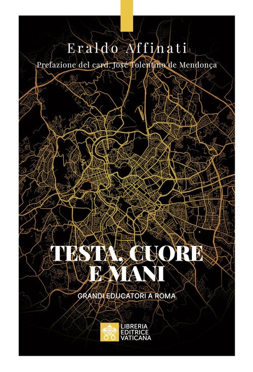 Testa, cuore e mani. Grandi educatori a Roma