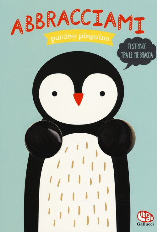 Abbracciami pulcino pinguino