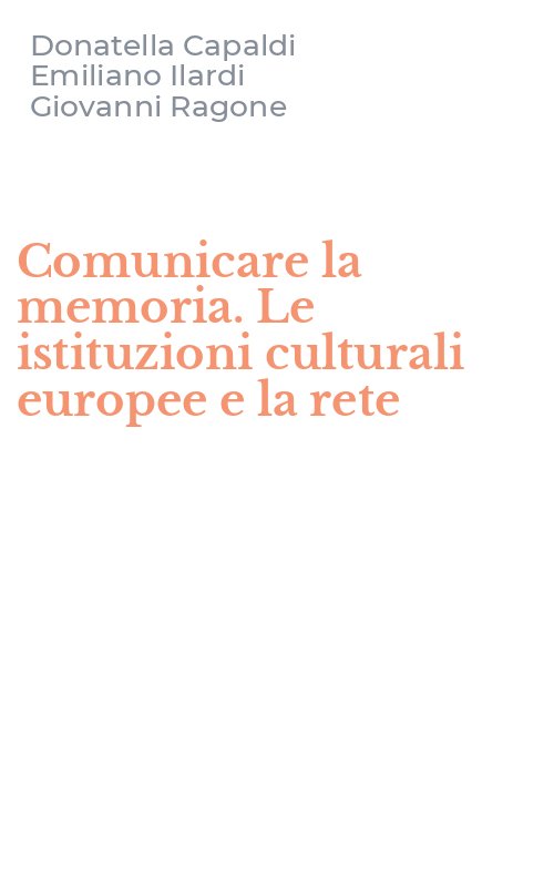 Comunicare la memoria. Le istituzioni culturali europee e la rete
