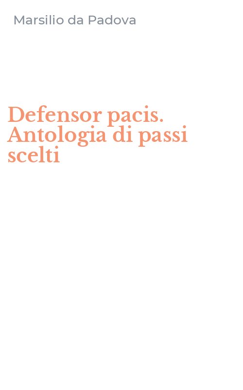 Defensor pacis. Antologia di passi scelti