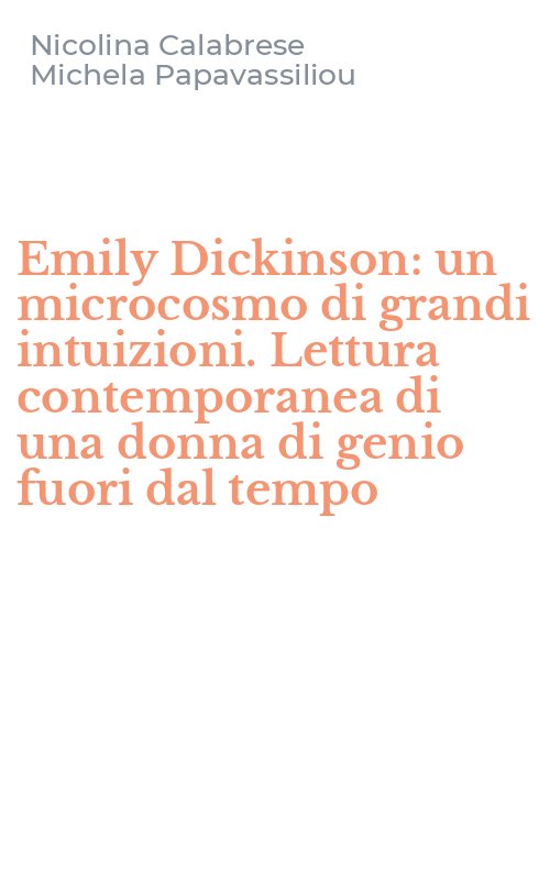 Emily Dickinson: un microcosmo di grandi intuizioni. Lettura contemporanea di una donna di genio fuori dal tempo