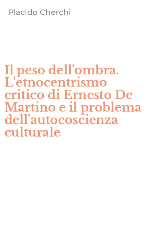 Il peso dell'ombra. L'etnocentrismo critico di Ernesto De Martino e il problema dell'autocoscienza culturale