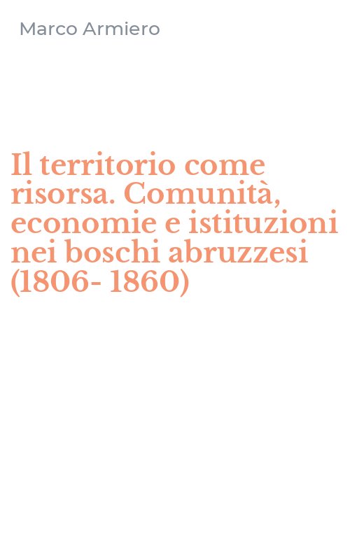 Il territorio come risorsa. Comunità, economie e istituzioni nei boschi abruzzesi (1806-1860)