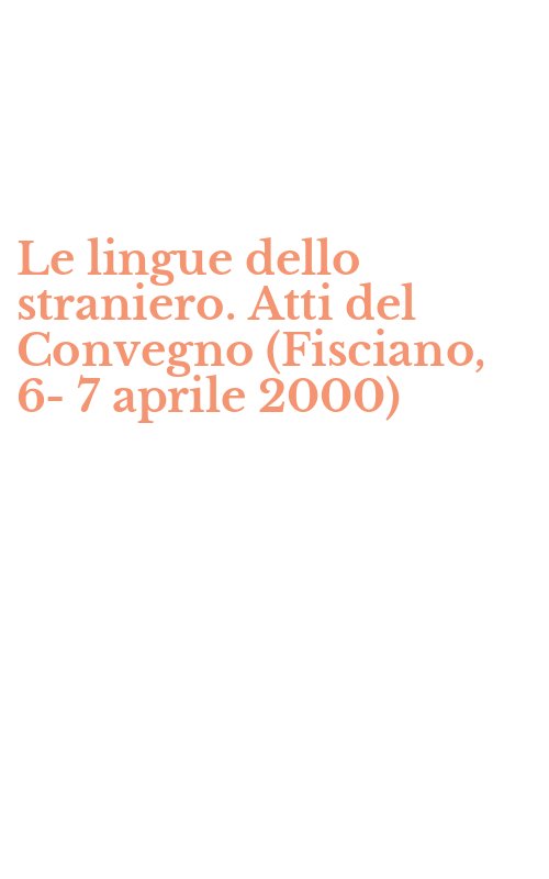 Le lingue dello straniero. Atti del Convegno (Fisciano, 6-7 aprile 2000)