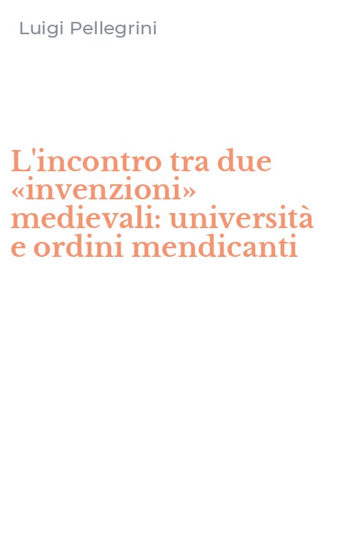 L'incontro tra due «invenzioni» medievali: università e ordini mendicanti