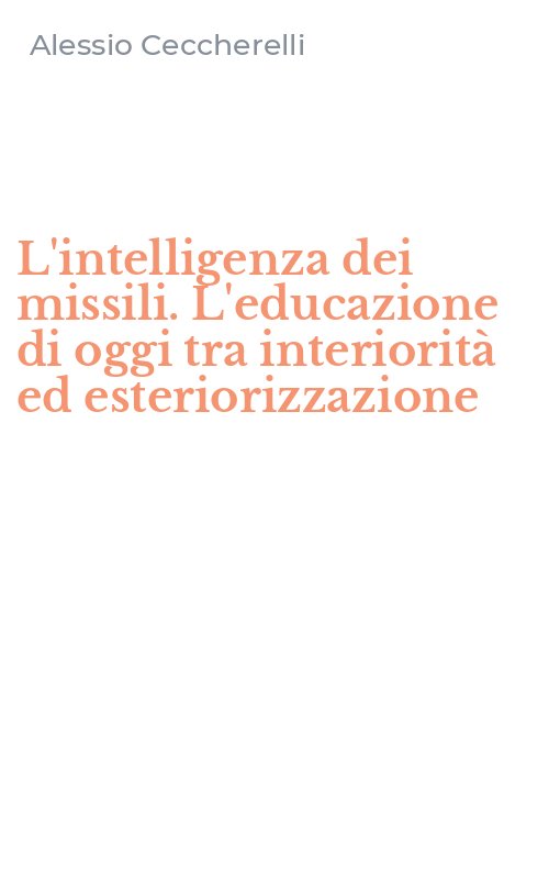 L'intelligenza dei missili. L'educazione di oggi tra interiorità ed esteriorizzazione