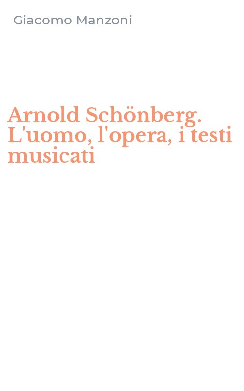Arnold Schönberg. L'uomo, l'opera, i testi musicati