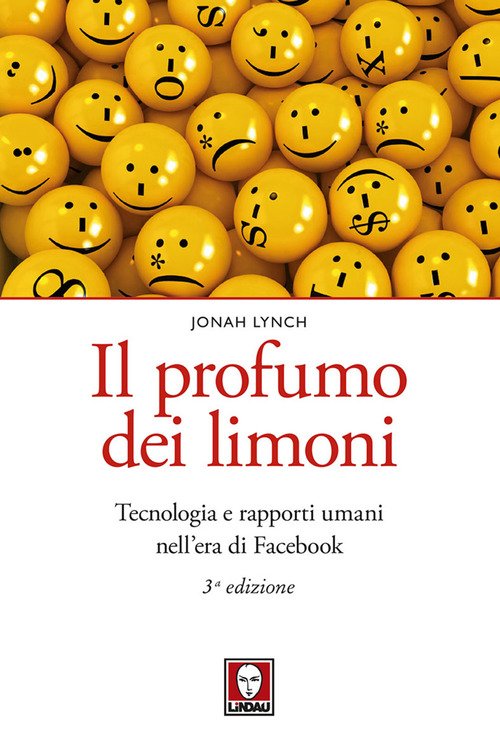 Il profumo dei limoni. Tecnologia e rapporti umani nell'era di Facebook