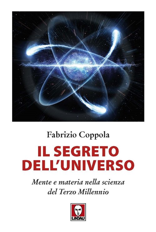 Il segreto dell'universo. Mente e materia nella scienza del terzo millennio