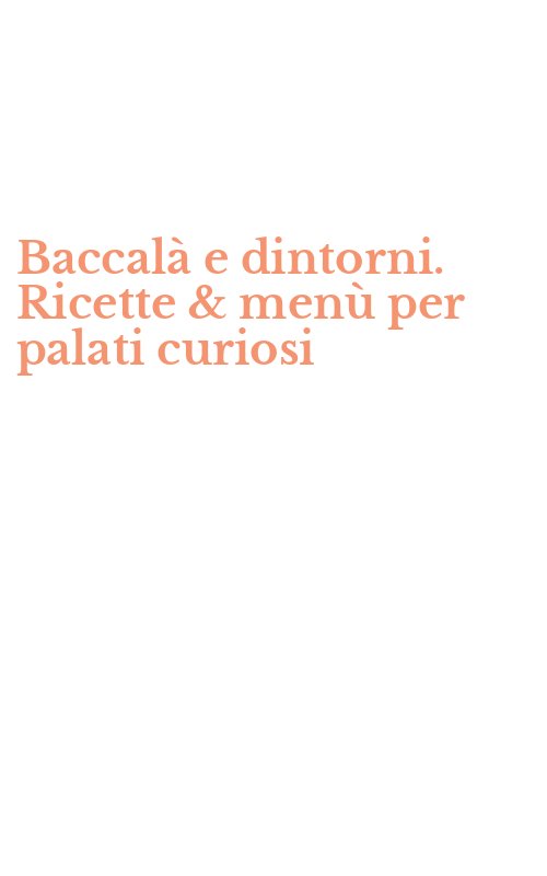 Baccalà e dintorni. Ricette & menù per palati curiosi