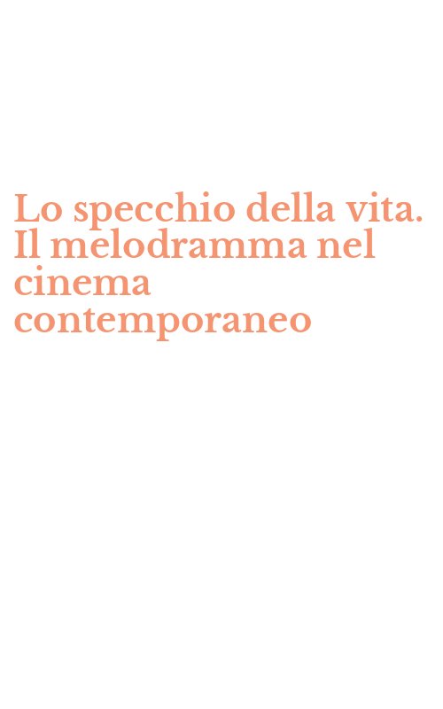 Lo specchio della vita. Il melodramma nel cinema contemporaneo