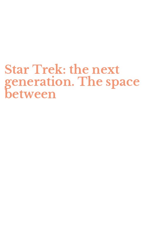 Star Trek: the next generation. The space between