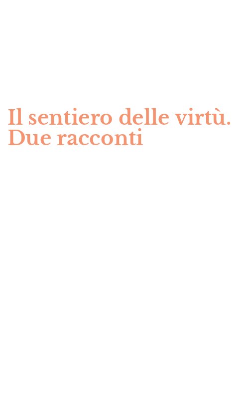 Il sentiero delle virtù. Due racconti