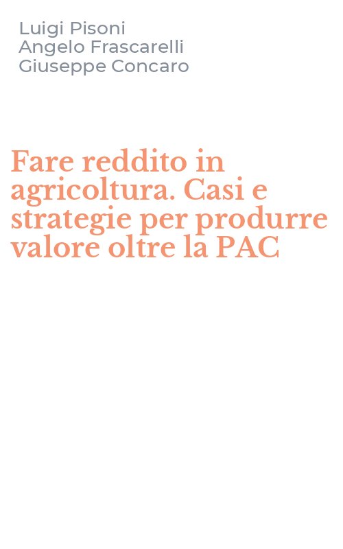 Fare reddito in agricoltura. Casi e strategie per produrre valore oltre la PAC