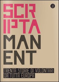 Scriptamanent. Trenta storie di volontari da tutta Europa