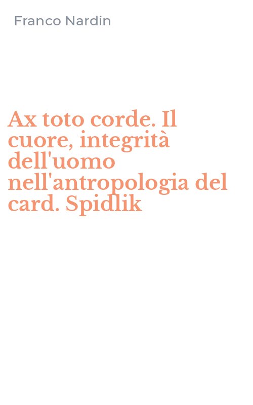 Ax toto corde. Il cuore, integrità dell'uomo nell'antropologia del card. Spidlik