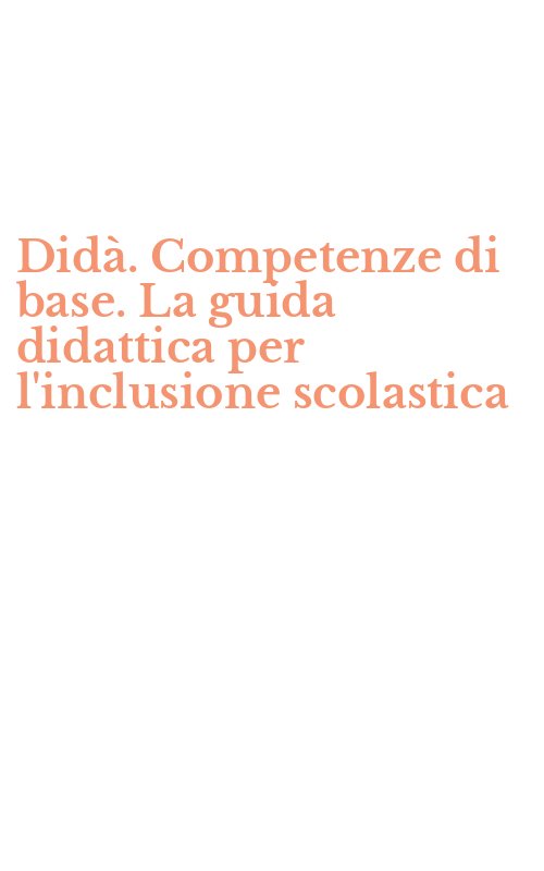 Didà. Competenze di base. La guida didattica per l'inclusione scolastica