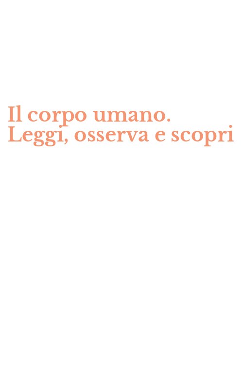 Il corpo umano. Leggi, osserva e scopri