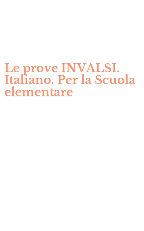Le prove INVALSI. Italiano. Per la Scuola elementare