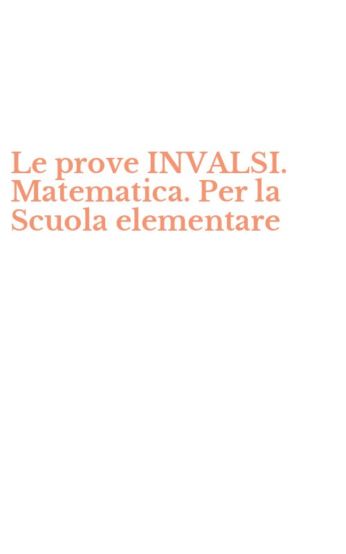 Le prove INVALSI. Matematica. Per la Scuola elementare