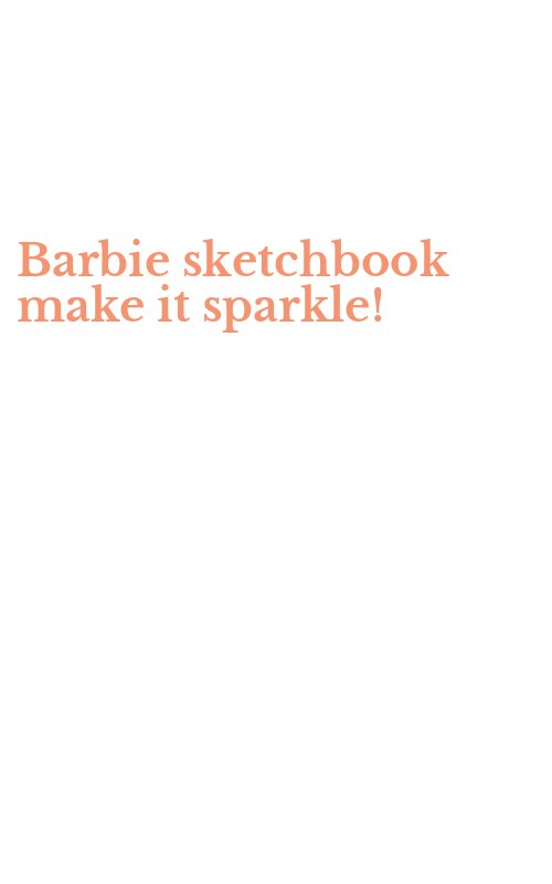 Barbie sketchbook make it sparkle!