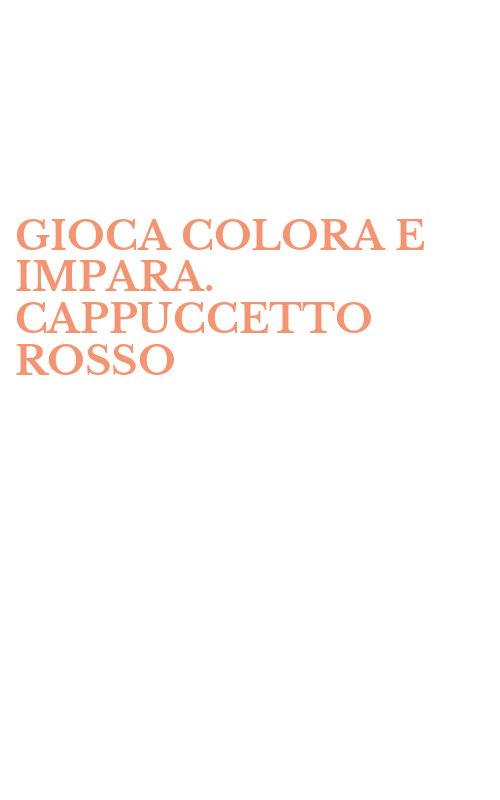 GIOCA COLORA E IMPARA. CAPPUCCETTO ROSSO