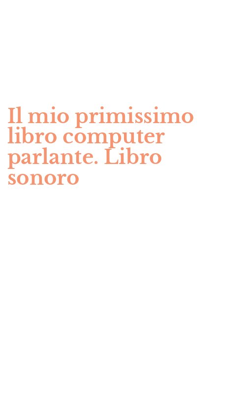 Il mio primissimo libro computer parlante. Libro sonoro