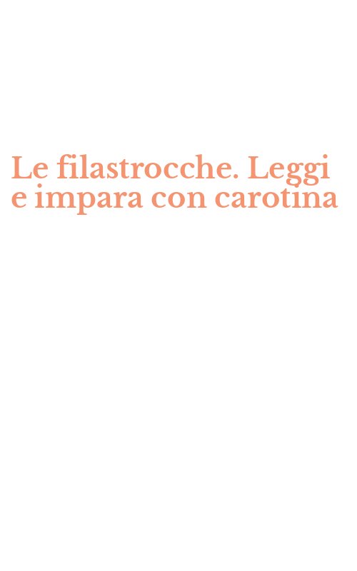 Le filastrocche. Leggi e impara con carotina