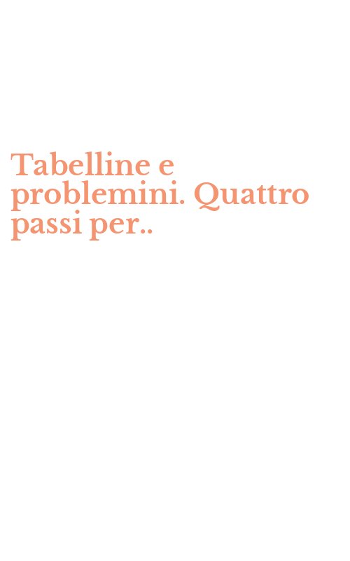 Tabelline e problemini. Quattro passi per..
