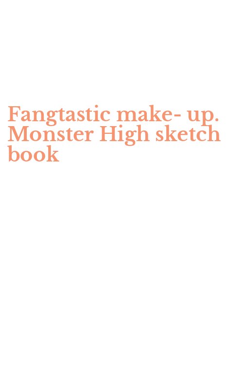 Fangtastic make-up. Monster High sketch book