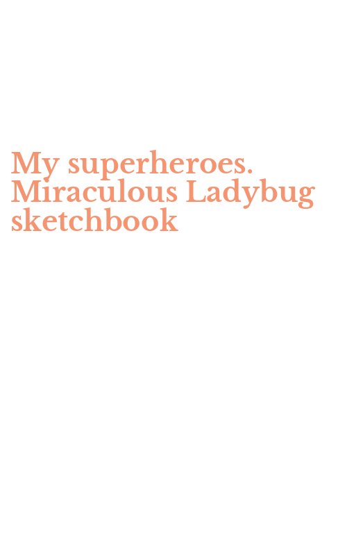 My superheroes. Miraculous Ladybug sketchbook