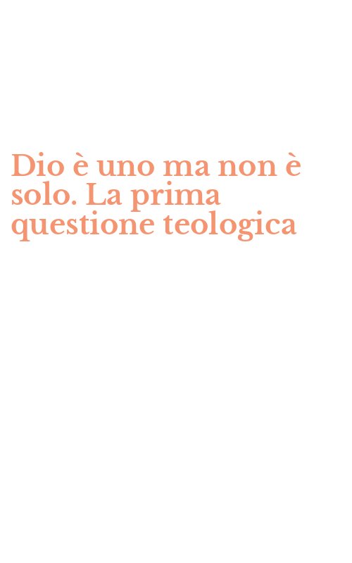 Dio è uno ma non è solo. La prima questione teologica