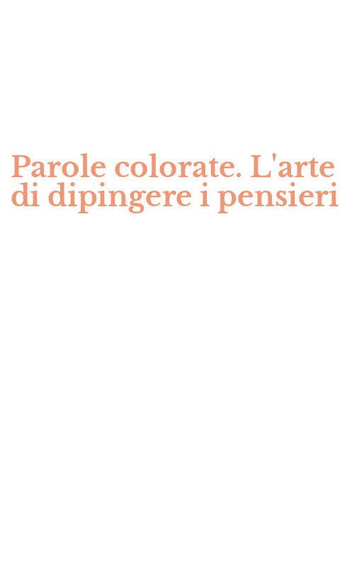 Parole colorate. L'arte di dipingere i pensieri