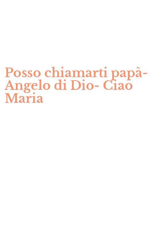 Posso chiamarti papà-Angelo di Dio-Ciao Maria