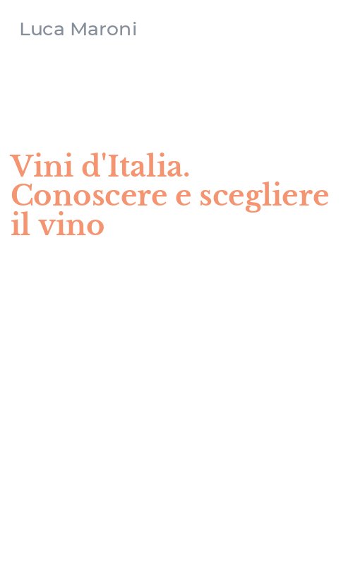 Vini d'Italia. Conoscere e scegliere il vino
