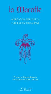 La Marotte. Antologia dei «detti» giullareschi italiani