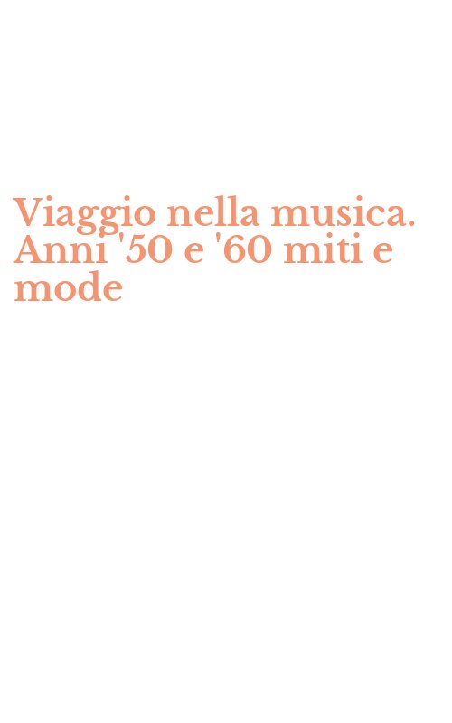 Viaggio nella musica. Anni '50 e '60 miti e mode