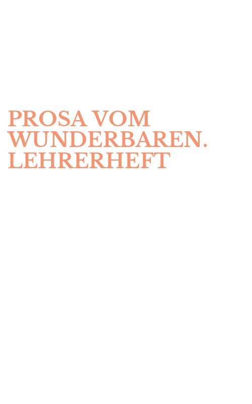 PROSA VOM WUNDERBAREN. LEHRERHEFT