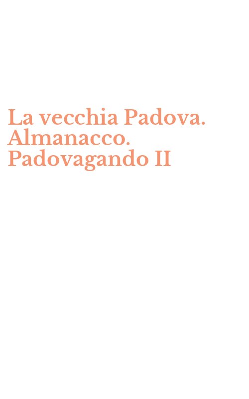 La vecchia Padova. Almanacco. Padovagando II