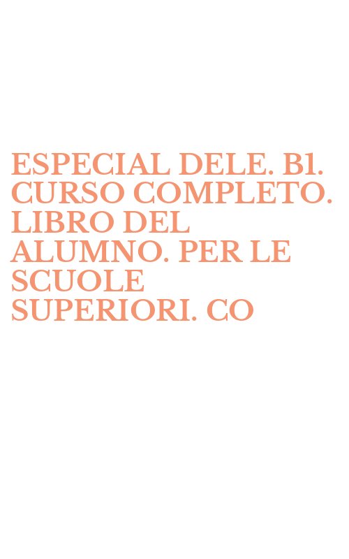 ESPECIAL DELE. B1. CURSO COMPLETO. LIBRO DEL ALUMNO. PER LE SCUOLE SUPERIORI. CO