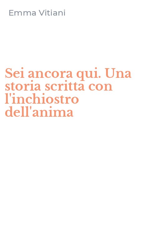 Sei ancora qui. Una storia scritta con l'inchiostro dell'anima