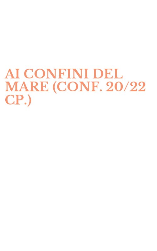 AI CONFINI DEL MARE (CONF. 20/22 CP.)