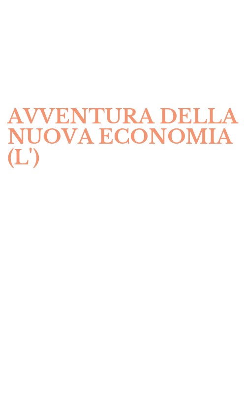 AVVENTURA DELLA NUOVA ECONOMIA (L')