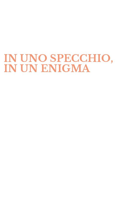 IN UNO SPECCHIO, IN UN ENIGMA