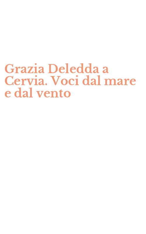 Grazia Deledda a Cervia. Voci dal mare e dal vento