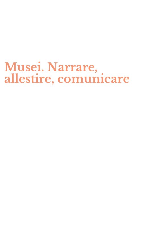Musei. Narrare, allestire, comunicare