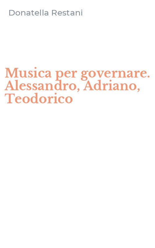 Musica per governare. Alessandro, Adriano, Teodorico